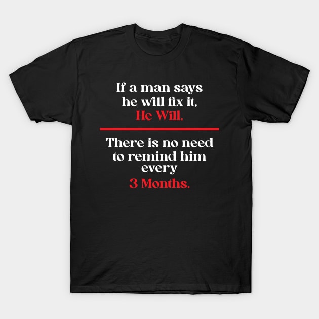 If a man says he will fix it, He Will T-Shirt by Trendsdk